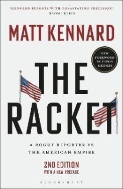 The Racket: A Rogue Reporter vs The American Empire - Matt Kennard