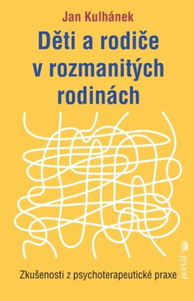 Děti a rodiče v rozmanitých rodinách - Zkušenosti z psychoterapeutické praxe - Jan Kulhánek