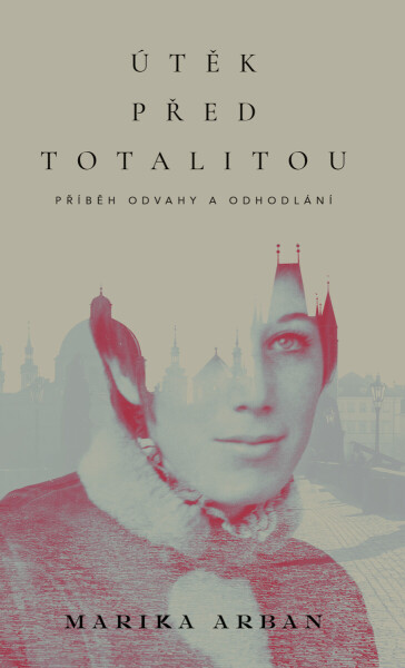 Útěk před totalitou - Marika Arban
