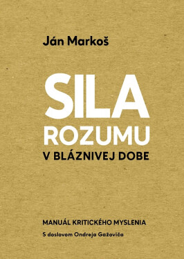Sila rozumu v bláznivej dobe - Ján Markoš