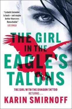 The Girl in the Eagle´s Talons: The New Girl with the Dragon Tattoo Thriller: Pre-Order Now - Karin Smirnoff