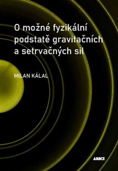 O možné fyzikální podstatě gravitačních a setrvačných sil - Milan Kálal