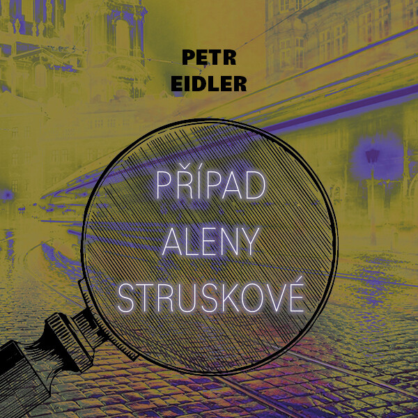 Případ Aleny Struskové - Petr Eidler