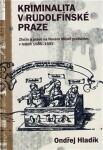 Kriminalita v Rudolfínské Praze - Ondřej Hladík