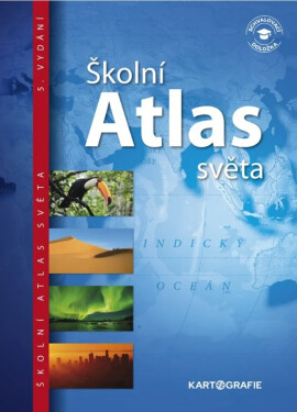 Školní atlas světa (pro 2. stupeň ZŠ a SŠ)