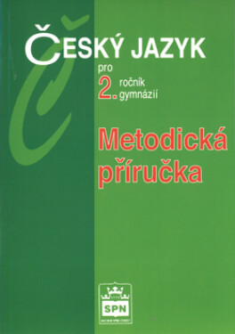 Český jazyk pro 2.ročník gymnázií - Metodická příručka - Jiří Kostečka