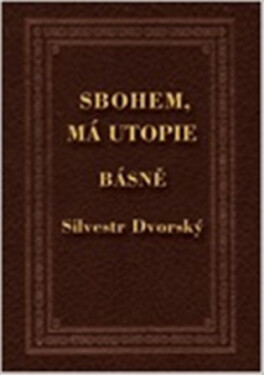 Sbohem, má utopie - Silvestr Dvorský