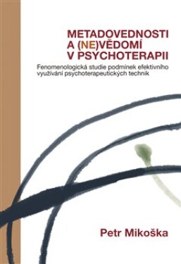 Metadovednosti (ne)vědomí psychoterapii Petr Mikoška