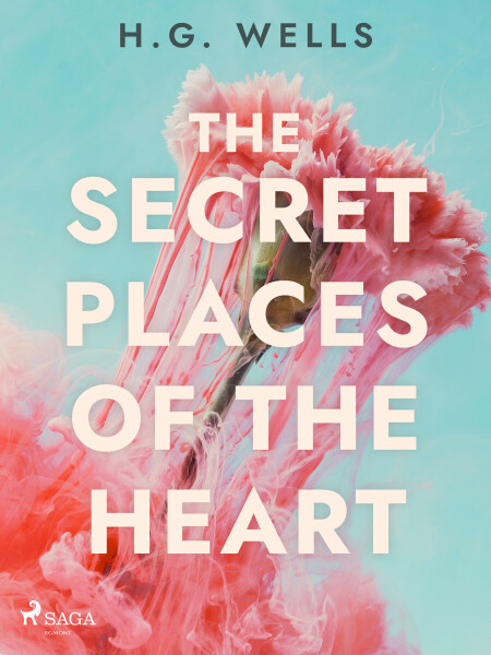 The Secret Places of the Heart - Herbert George Wells