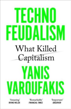 Technofeudalism: What Killed Capitalism, 1. vydání - Yanis Varoufakis