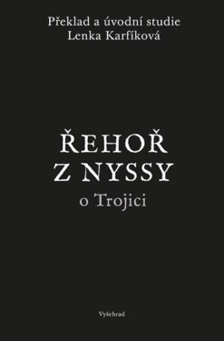 Řehoř z Nyssy o Trojici - Řehoř z Nyssy, Lenka Karfíková