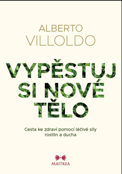 Vypěstuj si nové tělo - Alberto Villoldo