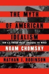 The Myth of American Idealism: How U.S. Foreign Policy Endangers the World - Noam Chomsky