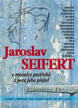 Jaroslav Seifert v mozaice postřehů z pera jeho přátel - Vráťa Ebr
