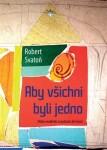 Aby všichni byli jedno Robert Svatoň