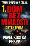 Temné případy z Česka 1. Dům bez minulosti - Pavel Kostka