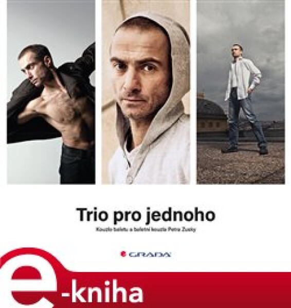 Trio pro jednoho. Kouzlo baletu a baletní kouzla Petra Zusky - kolektiv autorů e-kniha