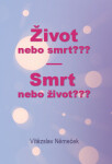 Život nebo smrt??? Smrt nebo život??? - Vítězslav Němeček