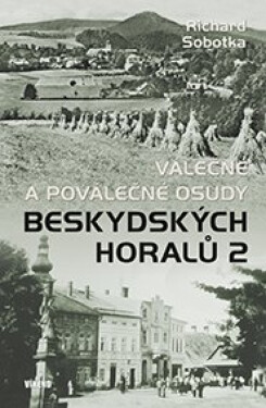 Válečné a poválečné osudy beskydských horalů 2 - Richard Sobotka