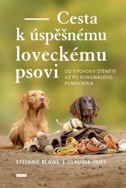 Cesta k úspěšnému loveckému psovi - Od výchovy štěněte až po dokonalého pomocníka - Claudia Fries