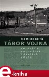 Tábor Vojna ve světle vzpomínek bývalých vězňů - František Bártík e-kniha