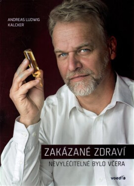 Zakázané zdraví Nevyléčitelné bylo včera Andreas Ludwig Kalcker
