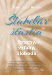 Šlabikár šťastia Strachy, vzťahy, sloboda