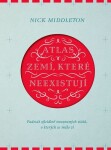 Atlas zemí, které neexistují - Padesát oficiálně neuznaných států, o kterých se málo ví - Nick Middleton