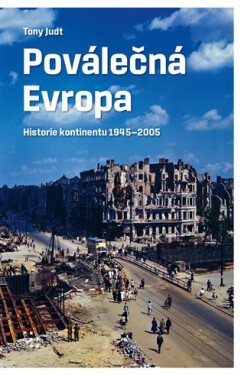 Poválečná Evropa - Historie kontinentu 1945-2005 - Tony Judt