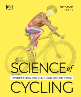 Science of Cycling: Transform Your Ride, Gain Strength, Revolutionize Your Training - David Bailey (Dr)