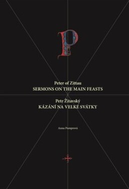 Petr Žitavský: Kázání na velké svátky Peter of Zittau: Sermons on the Principal Feasts Anna