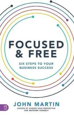 Focused and Free - John Martin
