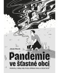 Pandemie ve šťastné obci - Historky z doby, kdy hrůza střídala hrůzu a bizár bizár - Jakub Marek