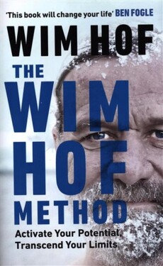 The Wim Hof Method : Activate Your Potential, Transcend Your Limits - Wim Hof