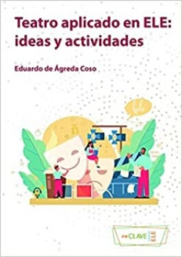 Teatro aplicado en ELE: ideas y actividades - DE AGREDA COSO,EDUDARDO