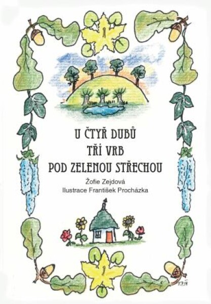 U čtyř dubů, tří vrb, pod zelenou střechou - Žofie Zejdová - e-kniha