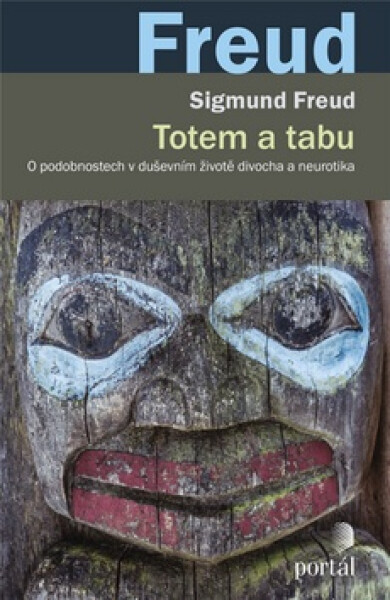 Totem a tabu - O podobnostech v duševním životě divocha a neurotika - Sigmund Freud