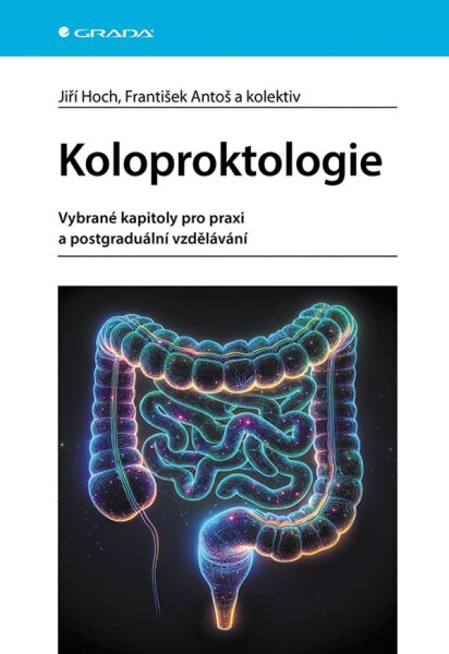 Koloproktologie - Vybrané kapitoly pro praxi a postgraduální vzdělávání - Jiří Hoch