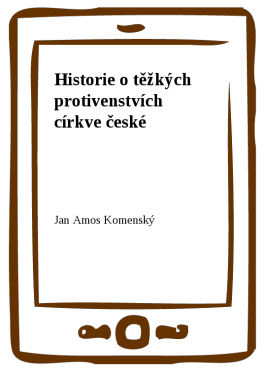 Historie o těžkých protivenstvích církve české - Jan Ámos Komenský