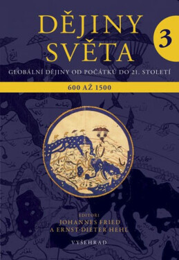 Dějiny světa 3 - Johannes Fried, Ernst-Dieter Hehl
