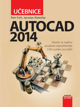 AutoCAD 2014: Učebnice - Petr Fořt, Jaroslav Kletečka