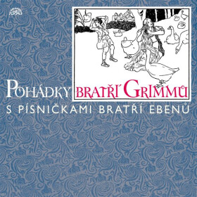Pohádky bratří Grimmů /s písničkami bratří Ebenů/ - Jacob Grimm
