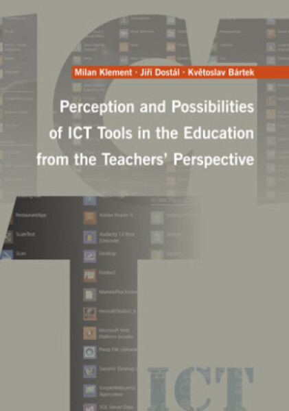 Perception and Possibilities of ICT Tools in the Education from the Teachers´ Perspective - Jiří Dostál, Milan Klement, K. Bártek - e-kniha