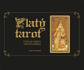 Zlatý tarot - Úvod do tarotu Visconti-Sforza - Mary Packard