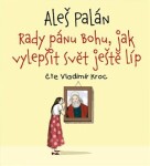 Rady pánu Bohu, jak vylepšit svět ještě líp - CDmp3 (Čte Vladimír Kroc) - Aleš Palán