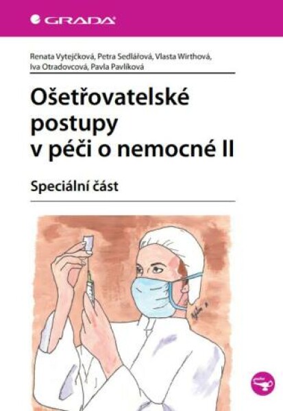 Ošetřovatelské postupy v péči o nemocné II - Petra Sedlářová, Renata Vytejčková, Vlasta Wirthová, Iva Otradovcová, Pavla Pavlíková - e-kniha