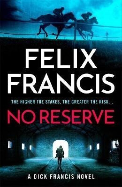No Reserve: The brand new thriller from the master of the racing blockbuster - Felix Francis