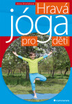 Hravá jóga pro děti Anna Dvořáková
