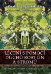 Léčení s pomocí duchů rostlin a stromů - Pam Montgomery