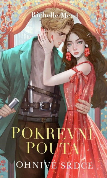 Pokrevní pouta 4 - Ohnivé srdce, 1. vydání - Richelle Mead